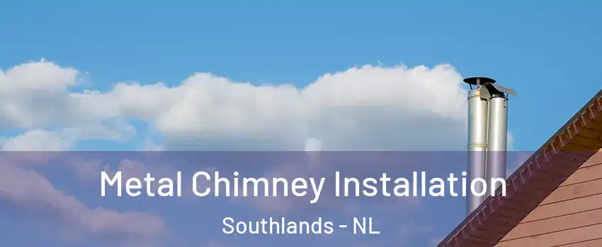  Metal Chimney Installation Southlands - NL