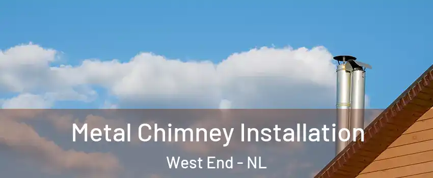  Metal Chimney Installation West End - NL