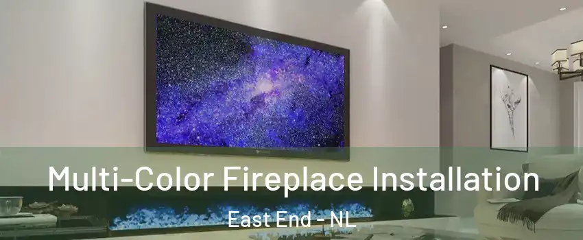  Multi-Color Fireplace Installation East End - NL
