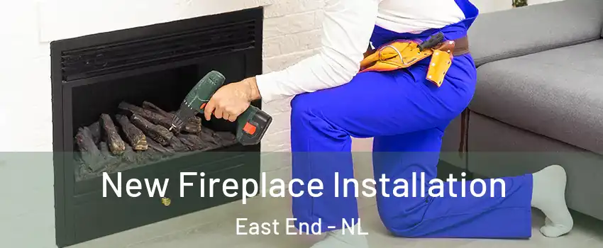 New Fireplace Installation East End - NL
