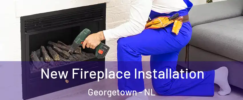 New Fireplace Installation Georgetown - NL