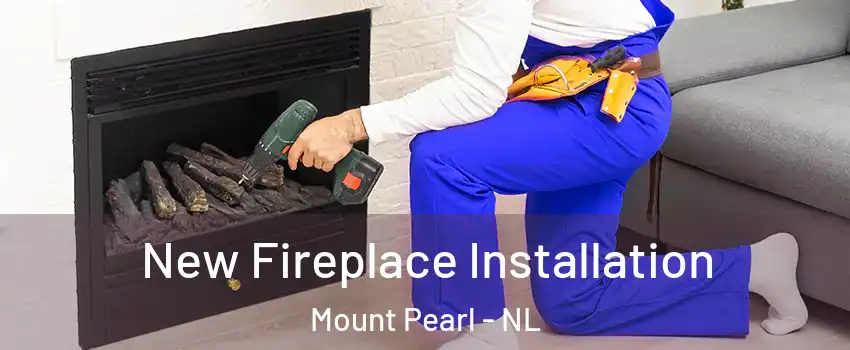 New Fireplace Installation Mount Pearl - NL