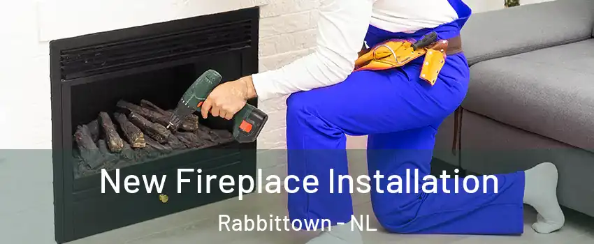 New Fireplace Installation Rabbittown - NL