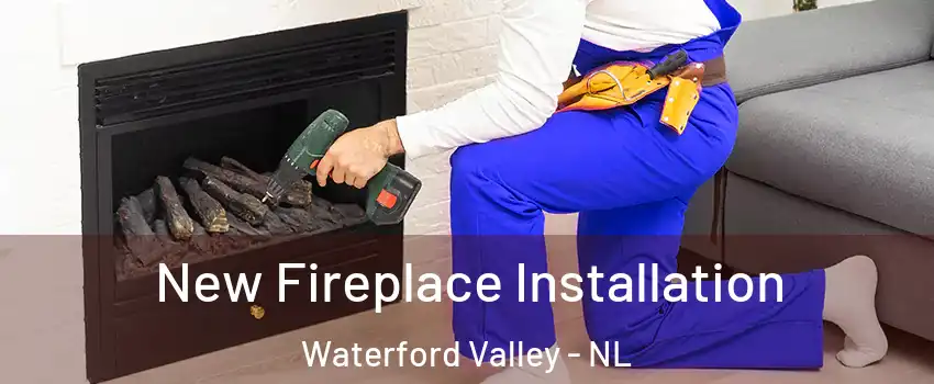 New Fireplace Installation Waterford Valley - NL