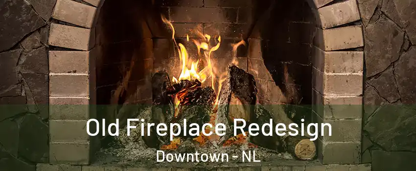  Old Fireplace Redesign Downtown - NL