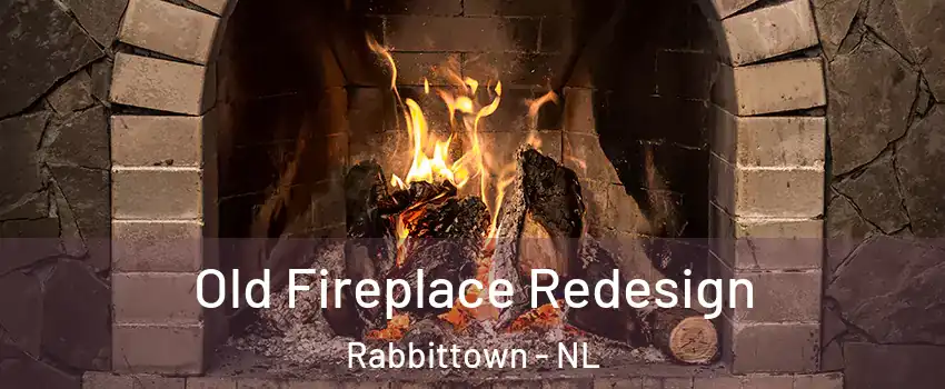  Old Fireplace Redesign Rabbittown - NL
