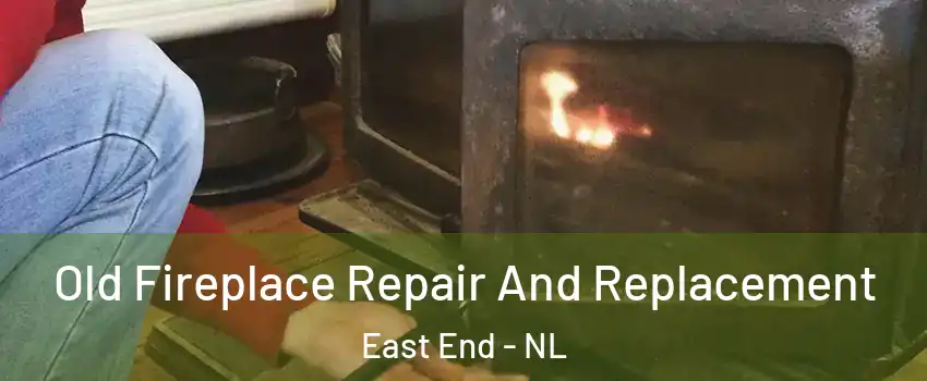  Old Fireplace Repair And Replacement East End - NL