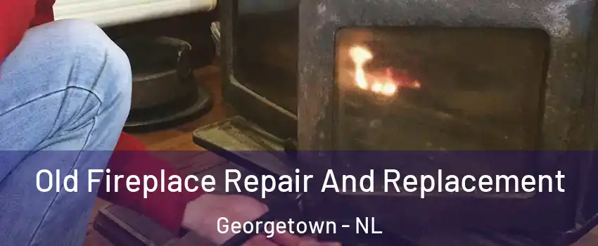  Old Fireplace Repair And Replacement Georgetown - NL