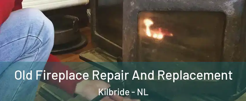  Old Fireplace Repair And Replacement Kilbride - NL