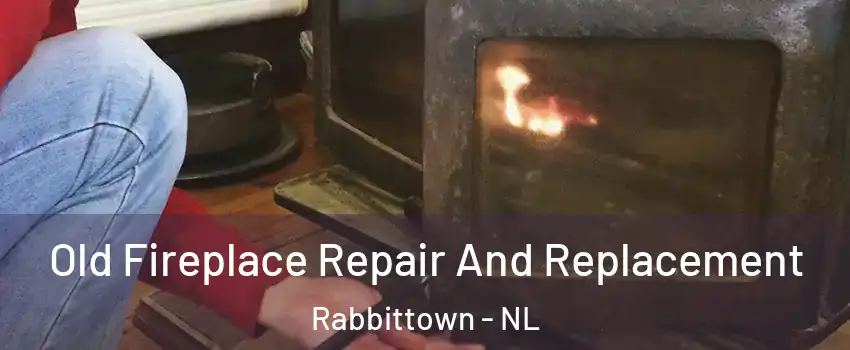  Old Fireplace Repair And Replacement Rabbittown - NL