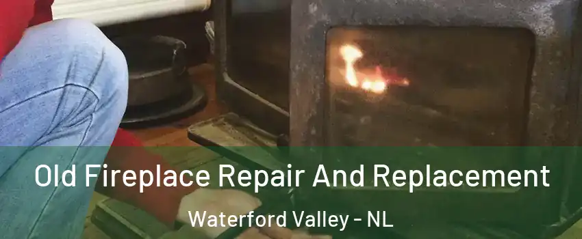  Old Fireplace Repair And Replacement Waterford Valley - NL