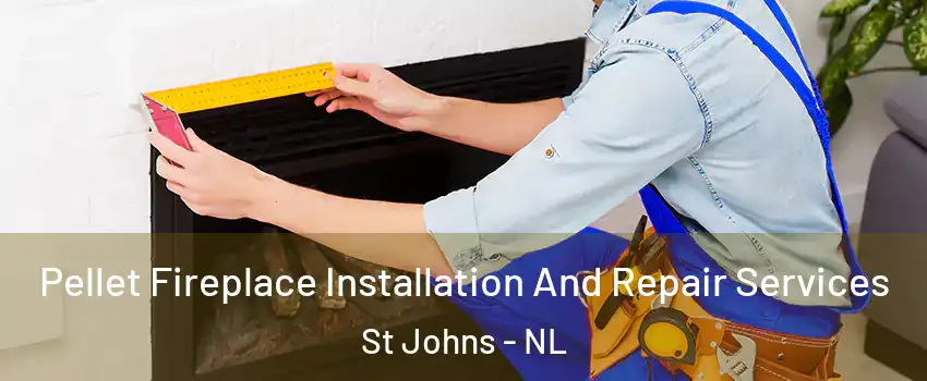  Pellet Fireplace Installation And Repair Services St Johns - NL