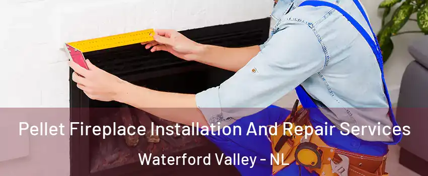  Pellet Fireplace Installation And Repair Services Waterford Valley - NL