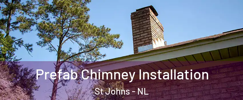  Prefab Chimney Installation St Johns - NL