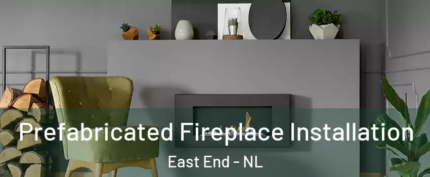  Prefabricated Fireplace Installation East End - NL