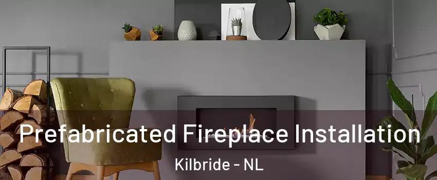  Prefabricated Fireplace Installation Kilbride - NL