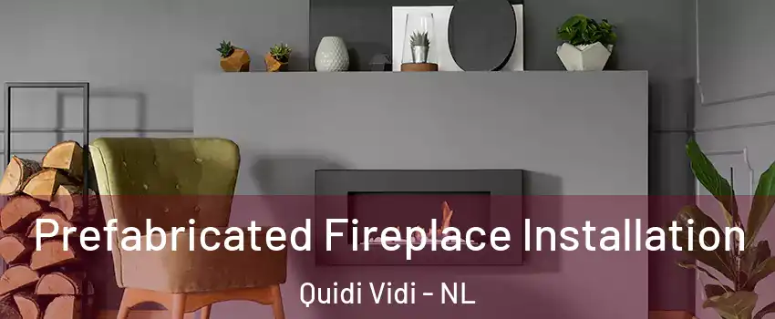  Prefabricated Fireplace Installation Quidi Vidi - NL