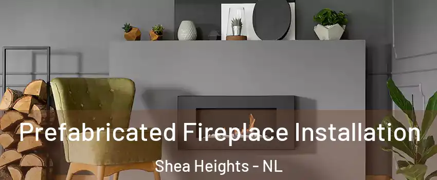  Prefabricated Fireplace Installation Shea Heights - NL