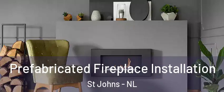  Prefabricated Fireplace Installation St Johns - NL