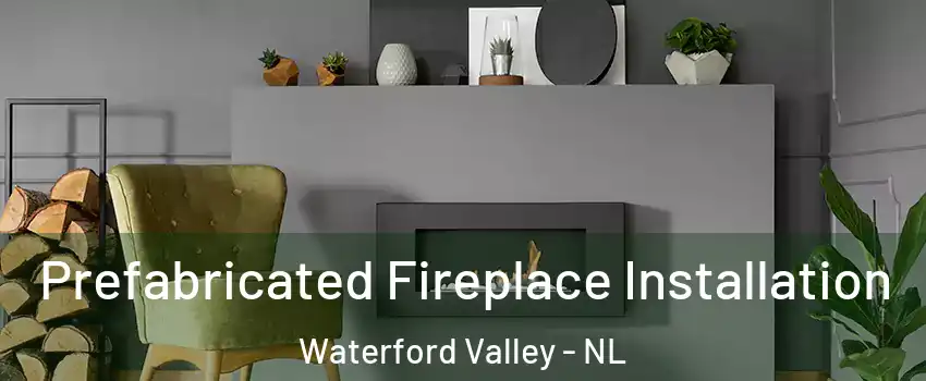  Prefabricated Fireplace Installation Waterford Valley - NL