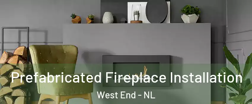  Prefabricated Fireplace Installation West End - NL