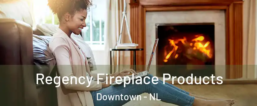  Regency Fireplace Products Downtown - NL