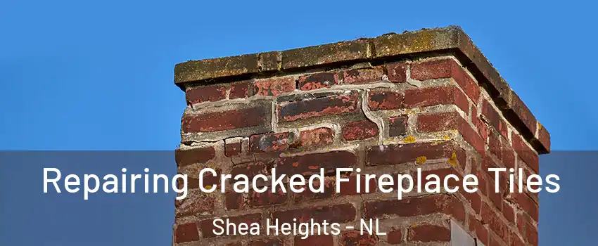  Repairing Cracked Fireplace Tiles Shea Heights - NL