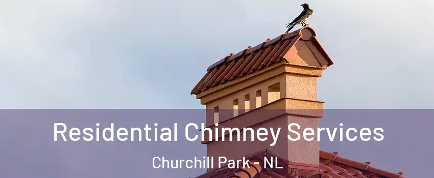  Residential Chimney Services Churchill Park - NL