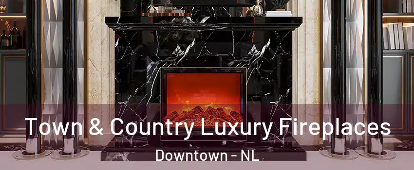  Town & Country Luxury Fireplaces Downtown - NL