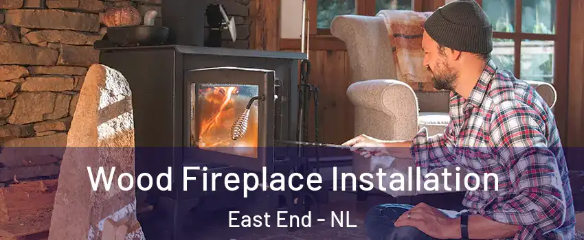  Wood Fireplace Installation East End - NL