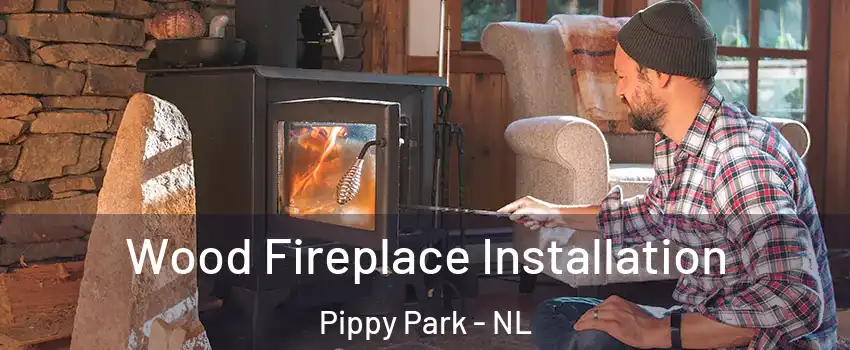  Wood Fireplace Installation Pippy Park - NL