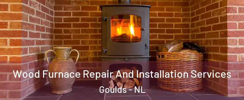  Wood Furnace Repair And Installation Services Goulds - NL
