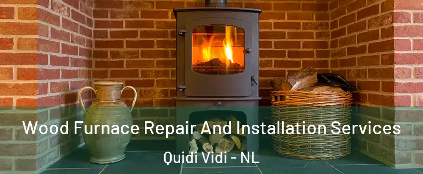  Wood Furnace Repair And Installation Services Quidi Vidi - NL