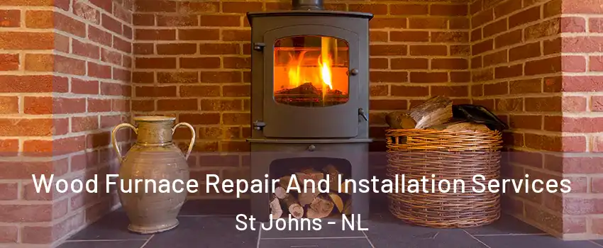  Wood Furnace Repair And Installation Services St Johns - NL