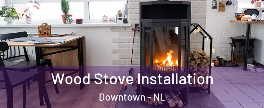  Wood Stove Installation Downtown - NL