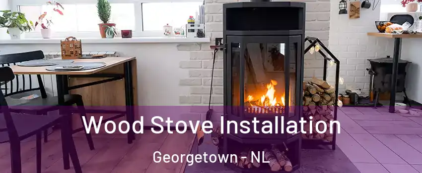  Wood Stove Installation Georgetown - NL