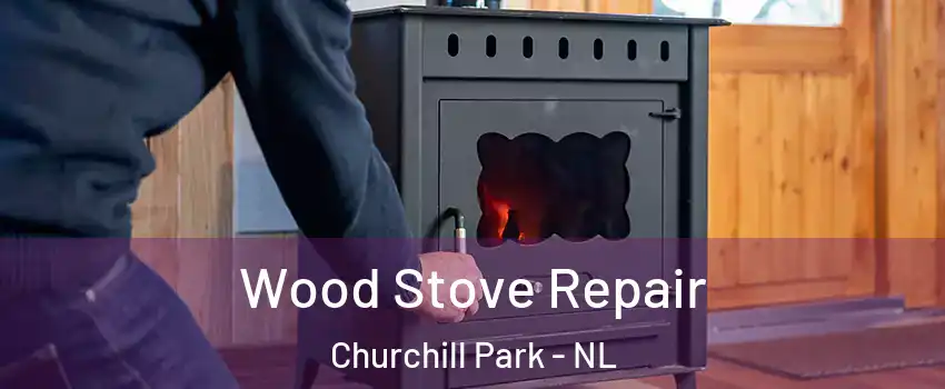  Wood Stove Repair Churchill Park - NL